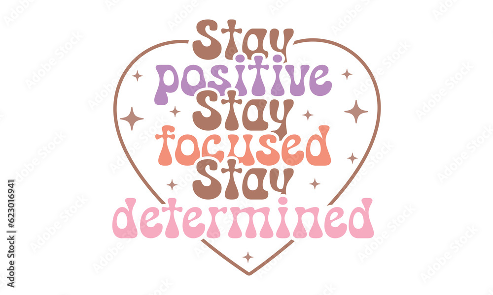 Stay positive Stay focused Stay determined Retro SVG Design.
