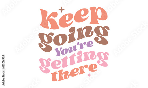 Keep going You're getting there Retro SVG Design.