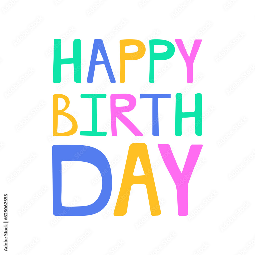 Happy birthday. Colorful hand drawn lettering phrase. Vector illustration, card template. Modern freehand style words and letters for print design
