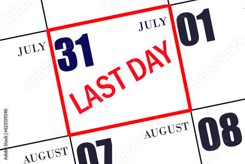 Text LAST DAY on calendar date July 31. A reminder of the final day. Deadline. Business concept.