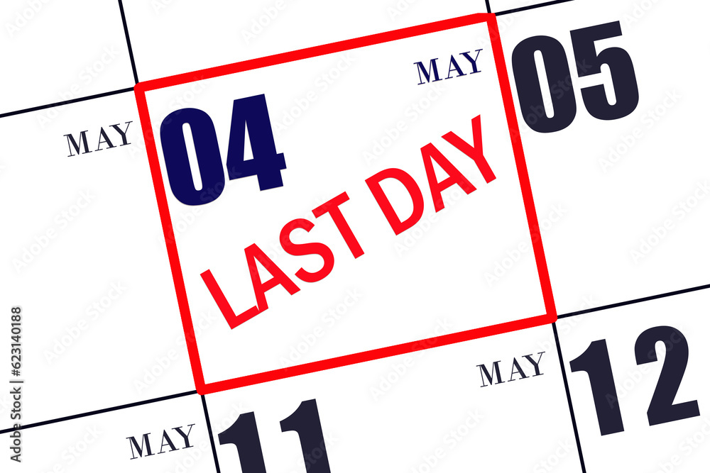 Text LAST DAY on calendar date May 4. A reminder of the final day. Deadline. Business concept. Text LAST DAY on calendar date May 4. A reminder of the final day. Deadline. Business concept.