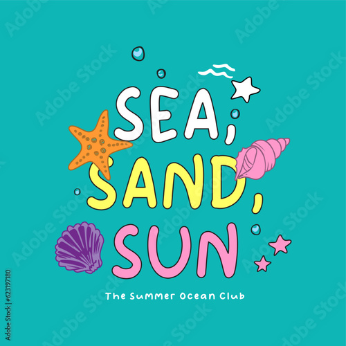 Sea,sand sun the summer ocean club typography slogan for t shirt printing, tee graphic design.  