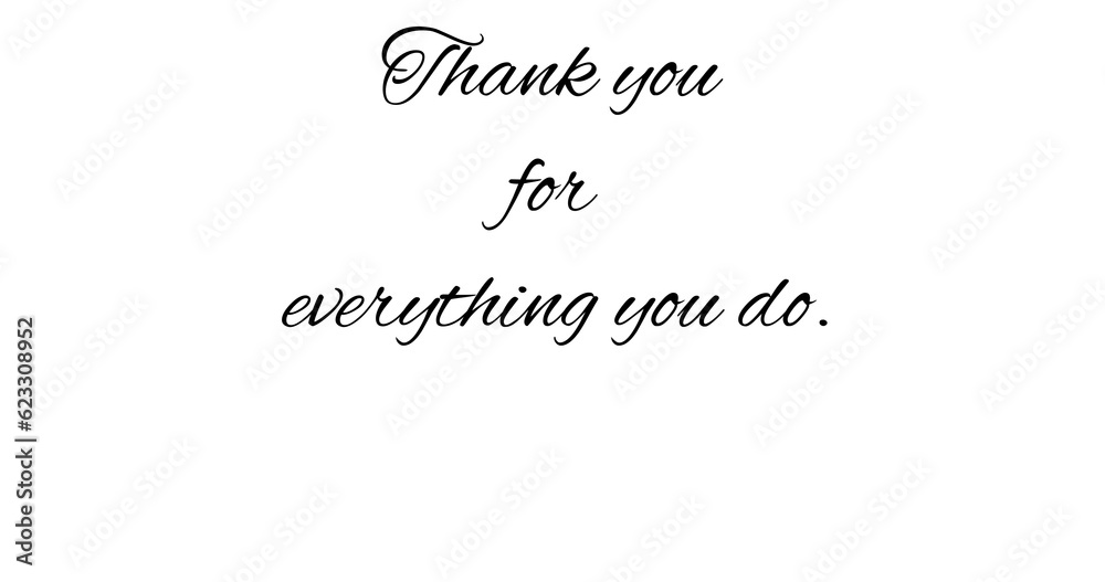 Digital png illustration of thank you for everything you do text on transparent background