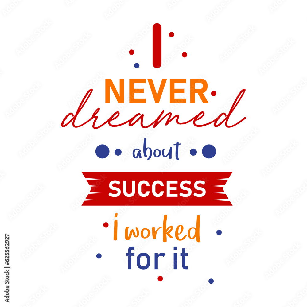 I never dreamed about success I worked for it inspirational quotes design poster colorful text