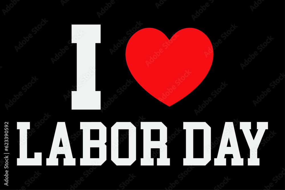 I Love Labor Day T-Shirt Design I Love Labor Day T-Shirt Design