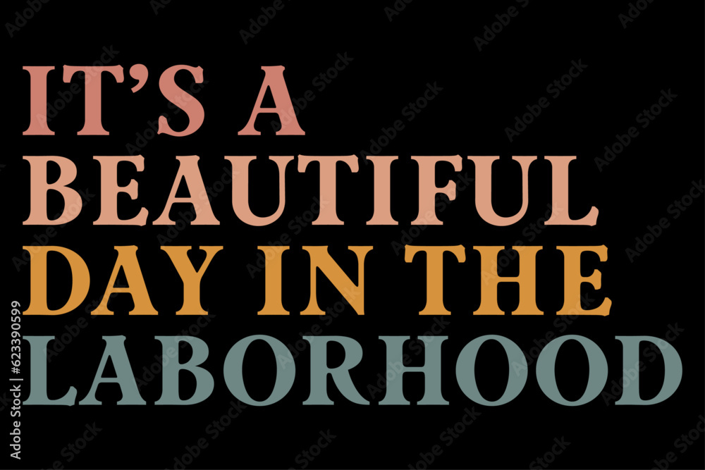 It's A Beautiful Day in The Laborhood Funny Labor Day T-Shirt Design
