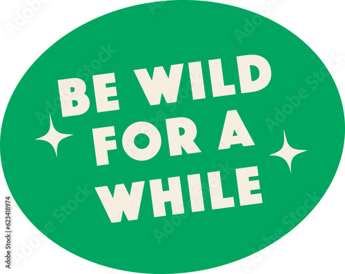 Be Wild For A While Badge