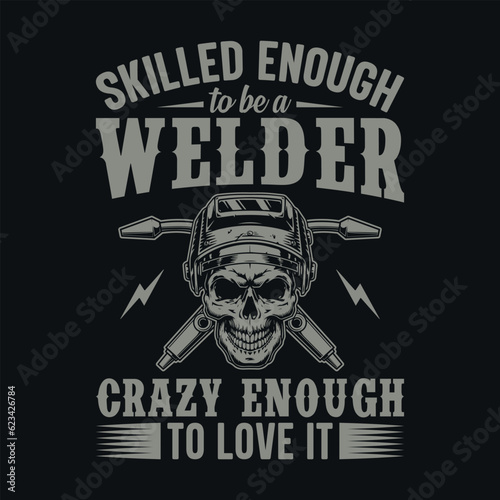 Skilled enough to be a welder crazy enough to love it - Welder t shirts design, Vector graphic, typographic poster or t-shirt.