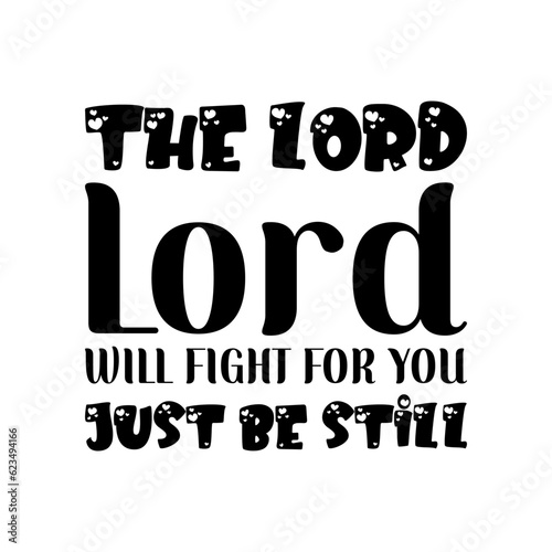 the lord lord will fight for you just be still black letters quote