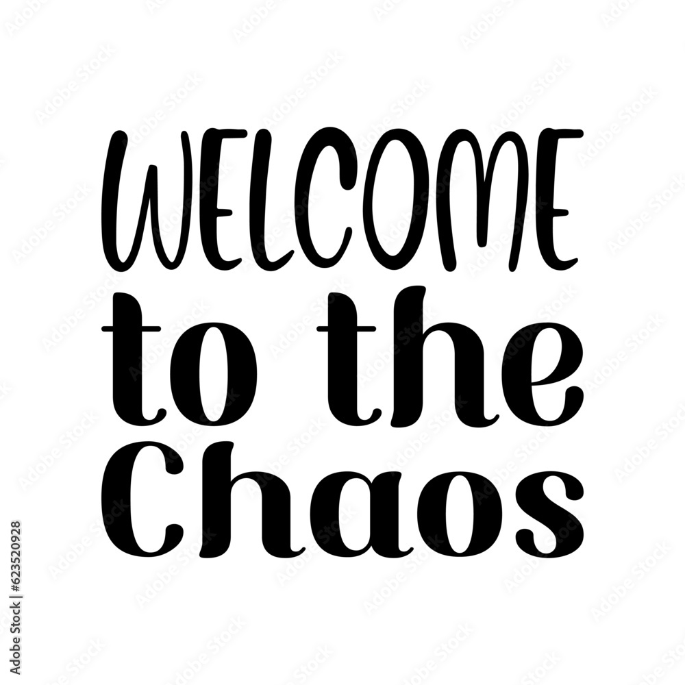 welcome to the chaos black lettering quote welcome to the chaos black lettering quote