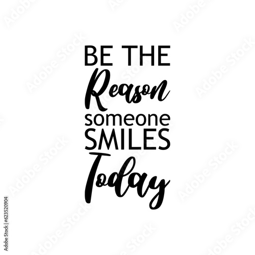 be the reason someone smiles today black lettering quote