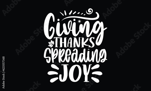 Giving thanks spreading joy - Thanksgiving T'shirt design, Hand drawn lettering phrase, calligraphy vector illustration, Isolated on white background, svg Files for Cutting Cricut and Silhouette, EPS 
