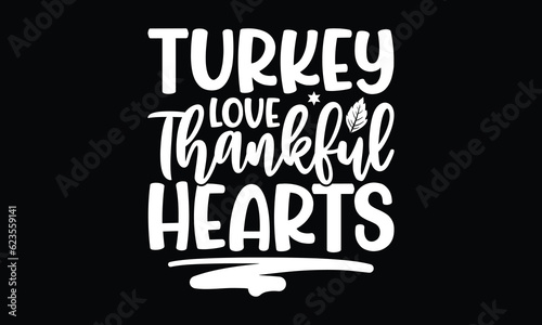 Turkey love thankful hearts- Thanksgiving T'shirt design, Hand drawn lettering phrase, calligraphy vector illustration, Isolated on white background, svg Files for Cutting Cricut and Silhouette, EPS 1