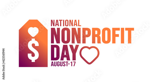 17 August National Nonprofit Day background template. Holiday concept. background, banner, placard, card, and poster design template with text inscription and standard color. vector illustration.