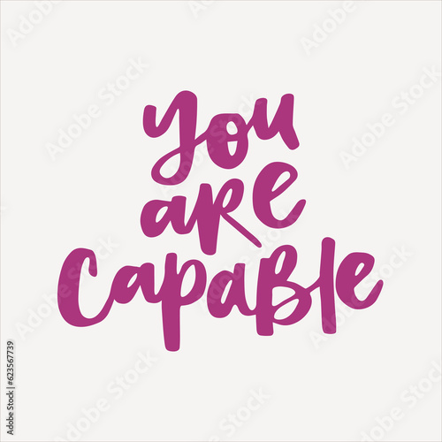 You are capable - handwritten quote. Modern calligraphy illustration for posters, cards, etc.