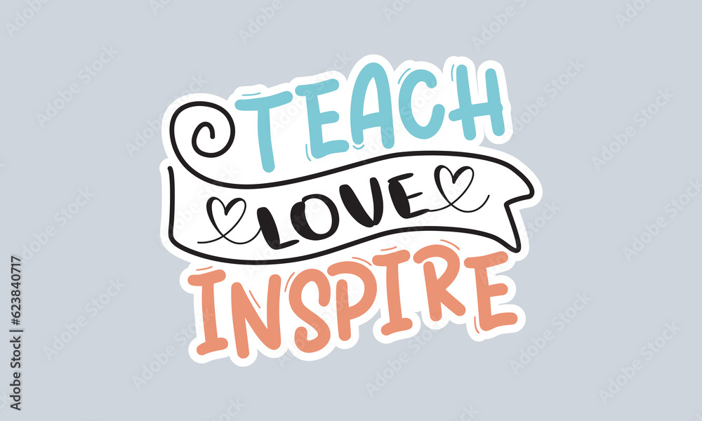 Teach love inspire handwriting quotes t shirt typographic vector graphic sticker design