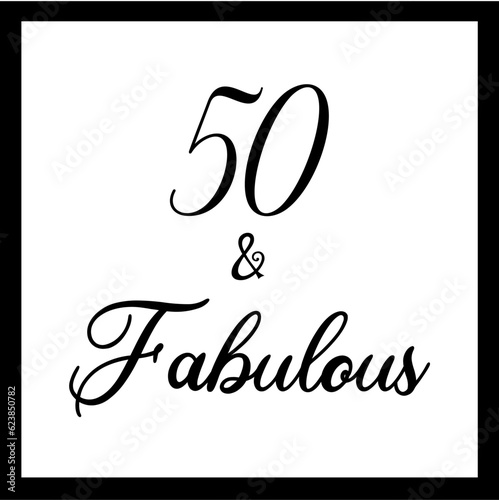 50  fabulous. Fabulous Fifty birthday party vector calligraphy quote on white background