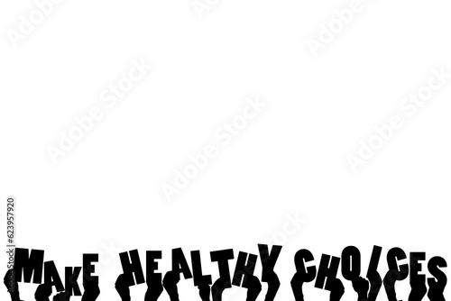 Digital png illustration of hands with make healthy choices text on transparent background