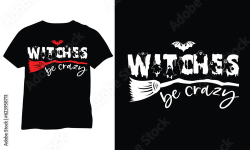 Witches be crazy Halloween Shirt Witch Shirt Halloween Ghost Shirts vector design