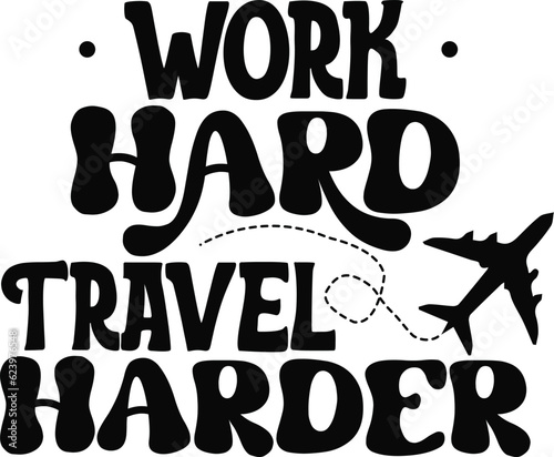 work hard travel harder