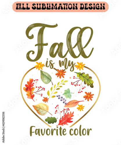 Fall is my favorite color Sublimation design, fall sublimation design, sublimation print ready t shirt design