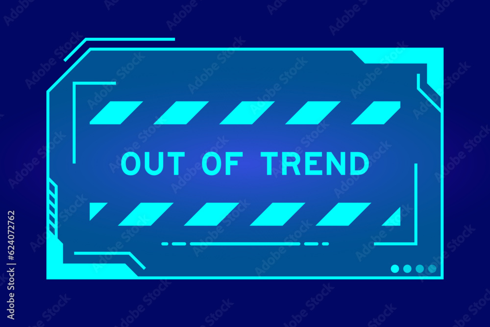 Futuristic hud banner that have word out of trend on user interface screen on blue background