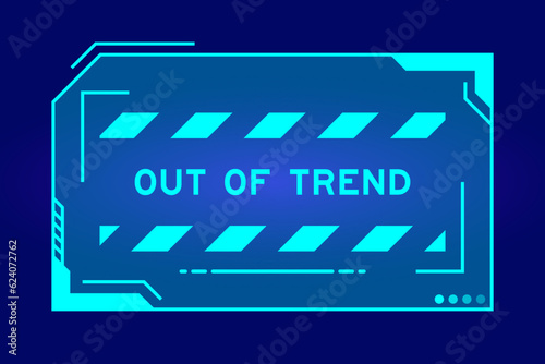 Futuristic hud banner that have word out of trend on user interface screen on blue background
