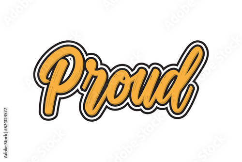 Proud. Vector hand drawn lettering phrase isolated on white background.