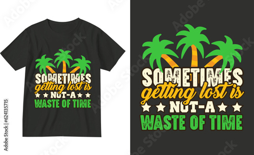 Sometimes getting lost is not a waste of time.Exotic retro vintage style summer holiday travel clothing t shirt vector graphics design illustration.slogan tees.tropical hawaii surfing palms palm tree 