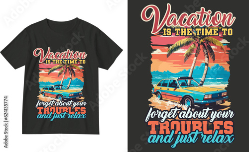 Vacation is the time to forget about your troubles and just relax . Exotic retro vintage style summer holiday travel clothing t shirt vector graphics design illustration.slogan tees.tropical hawaii
