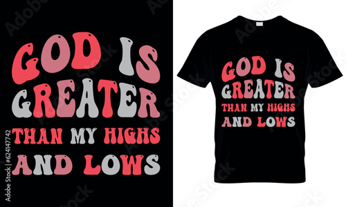 God is greater than my highs and lows christian quotes for t shirt design