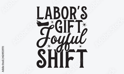 Labor's Gift Joyful Shift - Labor svg typography t-shirt design. celebration in calligraphy text or font Labor in the Middle East. Greeting cards, templates, and mugs. EPS 10.