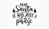 Dear santa it was just a phase svg, Funny Christmas svg t-shirt design Bundle, Christmas svg , Merry Christmas , Winter, Xmas, Holiday and Santa svg, Cut Files Cricut, Silhouette, eps, dxf, png