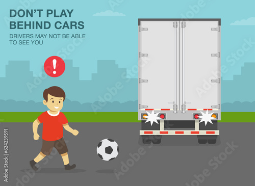 Pedestrian road safety rules. Boy plays ball behind the reversing semi-trailer. Do not play behind cars, drivers may not be able to see you. Flat vector illustration template.