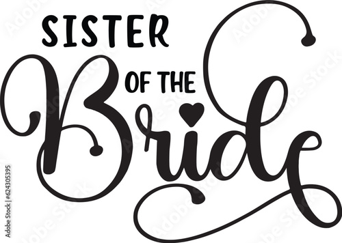 Sister of the Birde wedding, groom digital files, svg, png, ai, pdf, ready for print, digital file, silhouette, cricut files, transfer file, tshirt print file, easy download and use. 