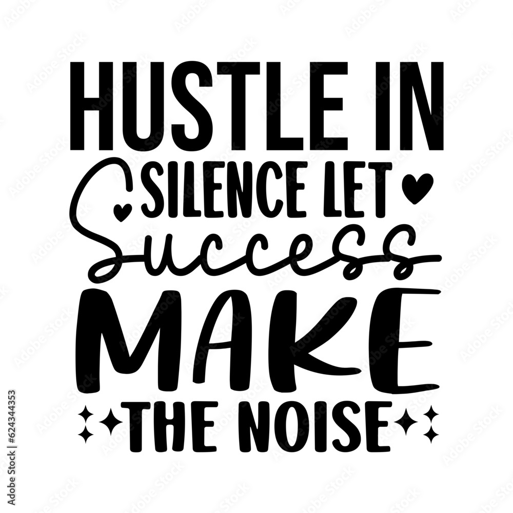 Hustle in Silence Let Success Make the noise