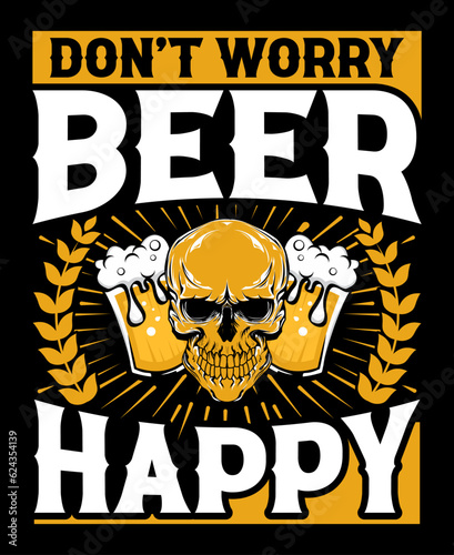 Don't Worry Beer Happy, Drinking Shirts, Beer Lover T-Shirt, Alcoholic Shirt, Bachelor Party Shirt