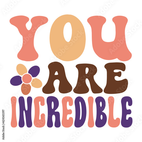 You are incredible