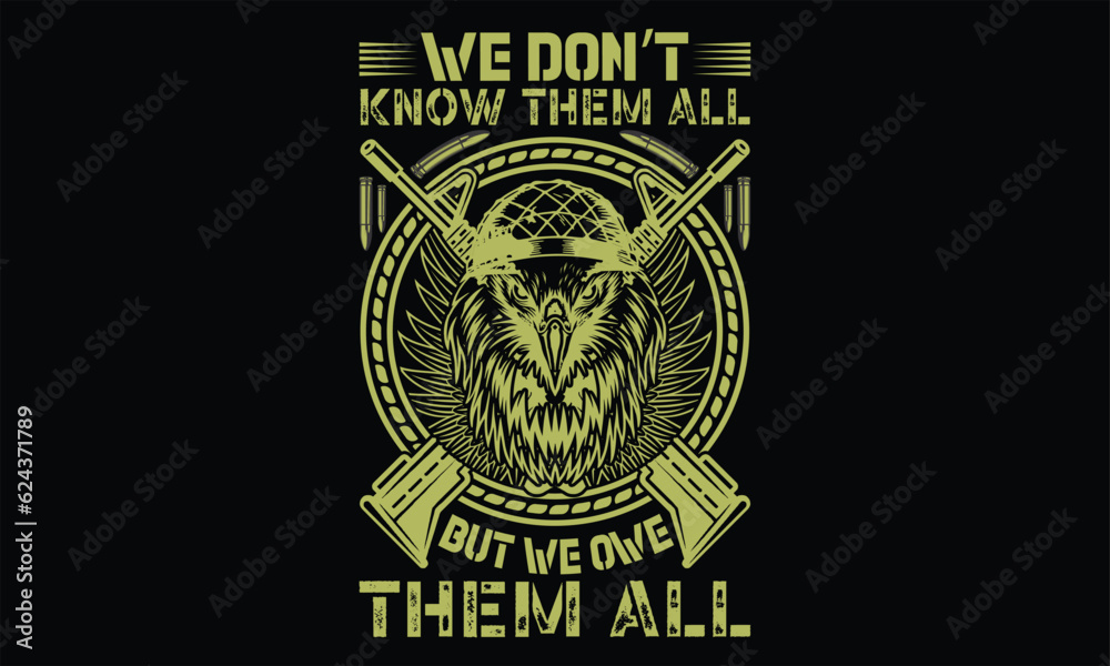 We Don’t Know Them All But We Owe Them All - Veteran T Shirt Design, Hand drawn lettering and calligraphy, Cutting and Silhouette, file, poster, banner, flyer and mug. We Don’t Know Them All But We Owe Them All - Veteran T Shirt Design, Hand drawn lettering and calligraphy, Cutting and Silhouette, file, poster, banner, flyer and mug.