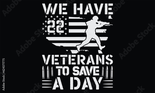 We Have 22 Veterans To Save A Day - Veteran t shirts design, Hand drawn lettering phrase, Isolated on Black background, For the design of postcards, Cutting Cricut and Silhouette, EPS 10