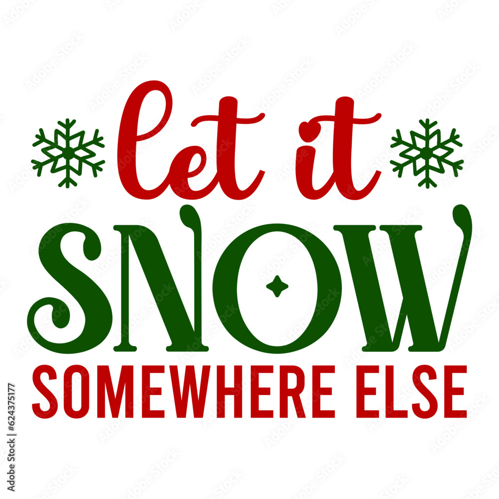 Let It Snow Somewhere Else Svg Let It Snow Somewhere Else Svg