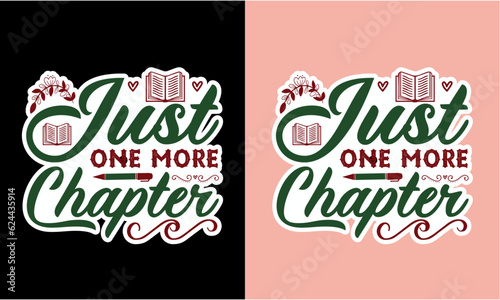 Just One More Chapter  Quotes T Shirt, Book lover stickers svg 