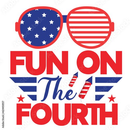 Fun on the fourth Funny fourth of July shirt print template, Independence Day, 4th Of July Shirt Design, American Flag, Men Women shirt, Freedom, Memorial Day 