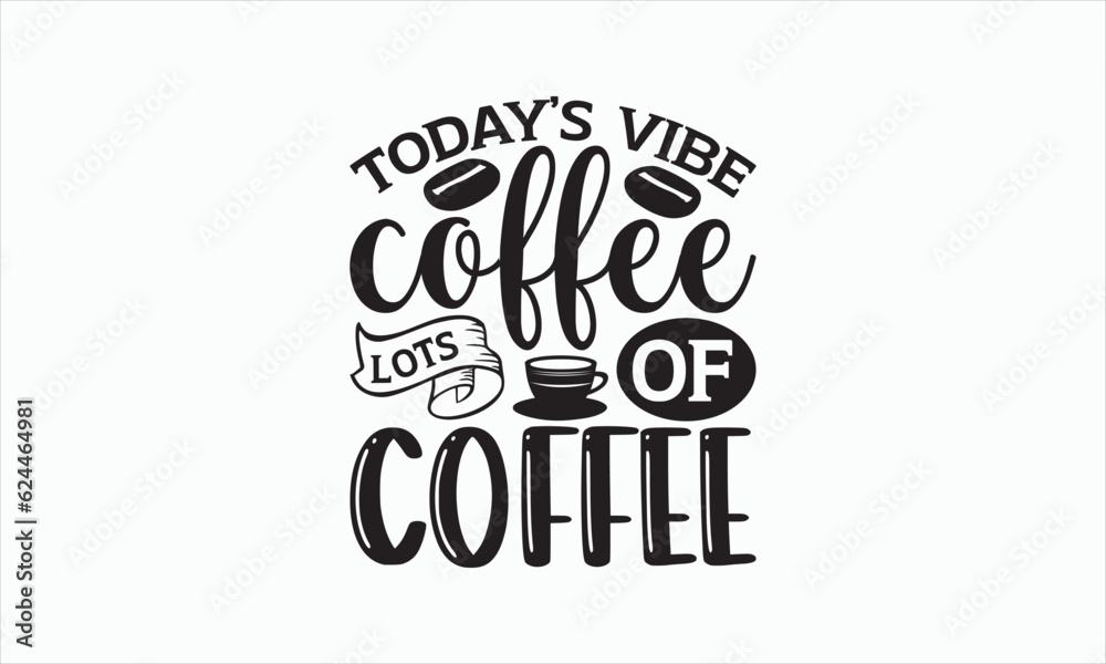 Today’s Vibe Coffee Lots Of Coffee - Coffee Svg Design, Hand drawn lettering phrase isolated on white background, Eps, Files for Cutting, Illustration for prints on t-shirts and bags, posters, cards. Today’s Vibe Coffee Lots Of Coffee - Coffee Svg Design, Hand drawn lettering phrase isolated on white background, Eps, Files for Cutting, Illustration for prints on t-shirts and bags, posters, cards.