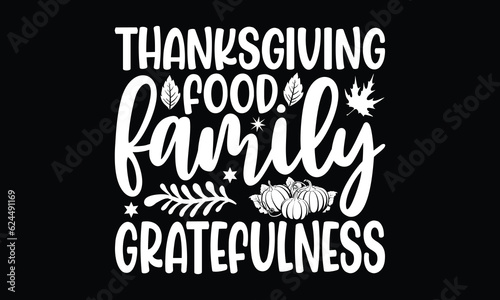 Thanksgiving Food family gratefulness- Thanksgiving T'shirt design, Hand drawn lettering phrase, calligraphy vector illustration, Isolated on Black background, svg Files for Cutting Cricut and Silhoue photo