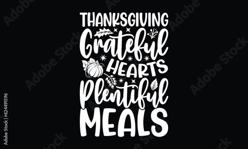 Thanksgiving Grateful hearts plentiful meals- Thanksgiving T'shirt design, Hand drawn lettering phrase, calligraphy vector illustration, Isolated on Black background, svg Files for Cutting Cricut and 