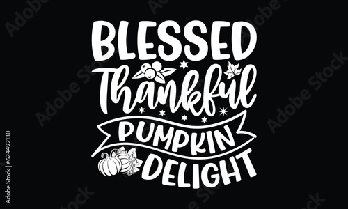 Blessed thankful pumpkin delight- Thanksgiving SVG Design, Hand Drawn Vintage Illustration With Hand-Lettering And Decoration Elements, T'shirt design for Cutting Cricut and Silhouette, EPS 10.