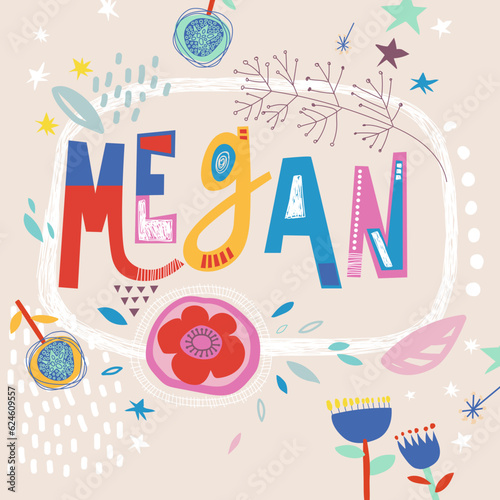 Bright card with beautiful name Megan in flowers, petals and simple forms. Awesome female name design in bright colors. Tremendous vector background for fabulous designs