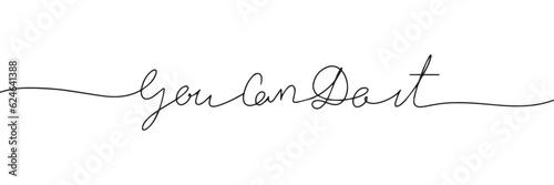 You can do it words - continuous one line with word. Minimalistic drawing of phrase. Vector illustration.