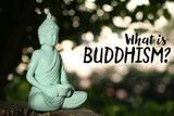 Decorative Buddha statue outdoors and text What Is Buddhism